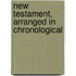 New Testament, Arranged in Chronological