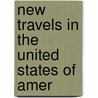 New Travels In The United States Of Amer door Jacques-Pierre Warville