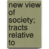 New View Of Society; Tracts Relative To