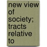 New View Of Society; Tracts Relative To by Robert Owen