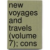 New Voyages And Travels (Volume 7); Cons by Robin Phillips