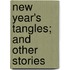 New Year's Tangles; And Other Stories