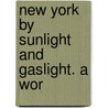 New York By Sunlight And Gaslight. A Wor by James Dabney McCabe