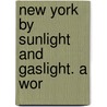 New York By Sunlight And Gaslight. A Wor door James Dabney McCabe