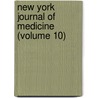 New York Journal of Medicine (Volume 10) by General Books