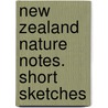 New Zealand Nature Notes. Short Sketches door Anzaas