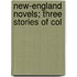 New-England Novels; Three Stories Of Col