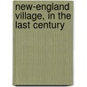 New-England Village, In The Last Century door James Munroe
