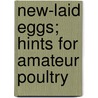 New-Laid Eggs; Hints For Amateur Poultry door Mrs. De Salis