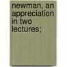 Newman, An Appreciation In Two Lectures; by Alexander Whyte