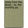 News From The Dead; : Or, The Monthly Pa door Danial Defoe