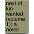 Next Of Kin Wanted (Volume 1); A Novel