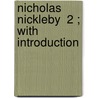 Nicholas Nickleby  2 ; With Introduction door Charles Dickens