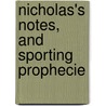 Nicholas's Notes, And Sporting Prophecie by William Jeffery Prowse