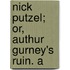 Nick Putzel; Or, Authur Gurney's Ruin. A
