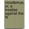 Nicodemus, Or, A Treatise Against The Fe door August Hermann Francke