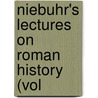 Niebuhr's Lectures On Roman History (Vol by Barthold Georg Niebuhr
