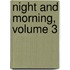 Night And Morning, Volume 3