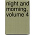 Night And Morning, Volume 4