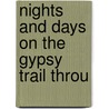 Nights And Days On The Gypsy Trail Throu by Irving Henry Brown