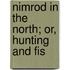 Nimrod In The North; Or, Hunting And Fis