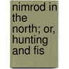 Nimrod In The North; Or, Hunting And Fis door Frederick Schwatka