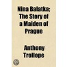 Nina Balatka; The Story Of A Maiden Of P by Trollope Anthony Trollope