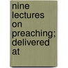 Nine Lectures On Preaching; Delivered At door Robert William Dale