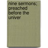 Nine Sermons; Preached Before The Univer by Edward Bouverie Pusey