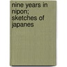 Nine Years In Nipon; Sketches Of Japanes by Henry Faulds