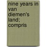 Nine Years In Van Diemen's Land; Compris by J. Syme