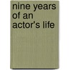 Nine Years Of An Actor's Life by Robert Dwyer