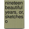 Nineteen Beautiful Years, Or, Sketches O by Frances Elizabeth Willard