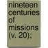Nineteen Centuries Of Missions (V. 20);