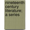 Nineteenth Century Literature; A Series door John William Cunliffe