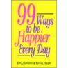 Ninety-Nine Ways to Be Happier Every Day by Terry Hampton