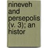 Nineveh And Persepolis (V. 3); An Histor