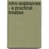 Nitro-Explosives - A Practical Treatise by Percy Gerald Sanford