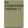 No Compromise (Volume 1) by Helen F. Hetherington