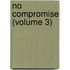 No Compromise (Volume 3)