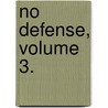 No Defense, Volume 3. door Gilbert Parker