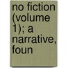 No Fiction (Volume 1); A Narrative, Foun door Sir Andrew Reed