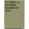 No Fiction; A Narrative, Founded On Rece door Sir Andrew Reed