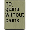 No Gains Without Pains by Helen Cross Knight