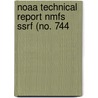 Noaa Technical Report Nmfs Ssrf (No. 744 by United States National Service