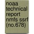 Noaa Technical Report Nmfs Ssrf (No.678)