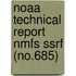 Noaa Technical Report Nmfs Ssrf (No.685)