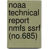 Noaa Technical Report Nmfs Ssrf (No.685) by United States. National Service
