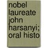 Nobel Laureate John Harsanyi; Oral Histo