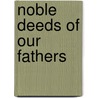 Noble Deeds Of Our Fathers door Henry Clay Watson